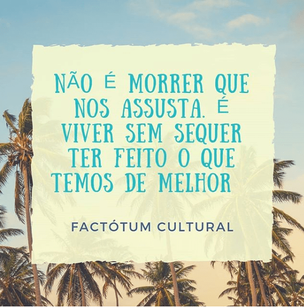 Não é morrer que nos assusta. É viver sem&nbsp;…