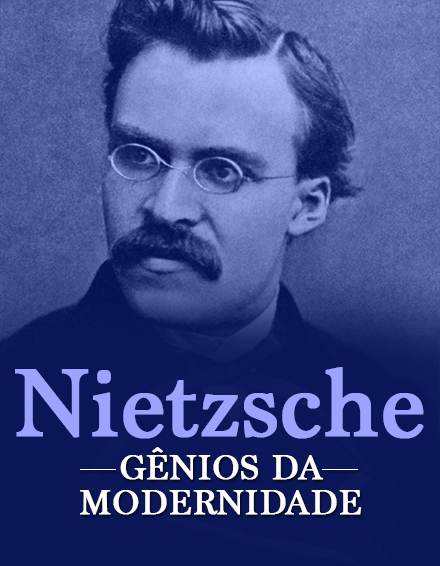 Gênios da Modernidade –&nbsp;Nietzsche