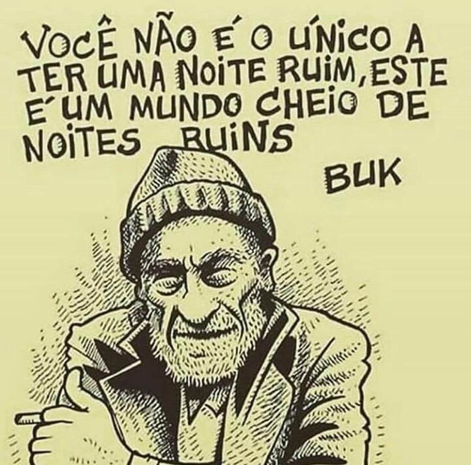 Bukowski, sobre noite ruim&nbsp;..