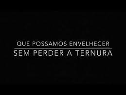 Que possamos envelhecer sem perder a ternura&nbsp;(vídeo)