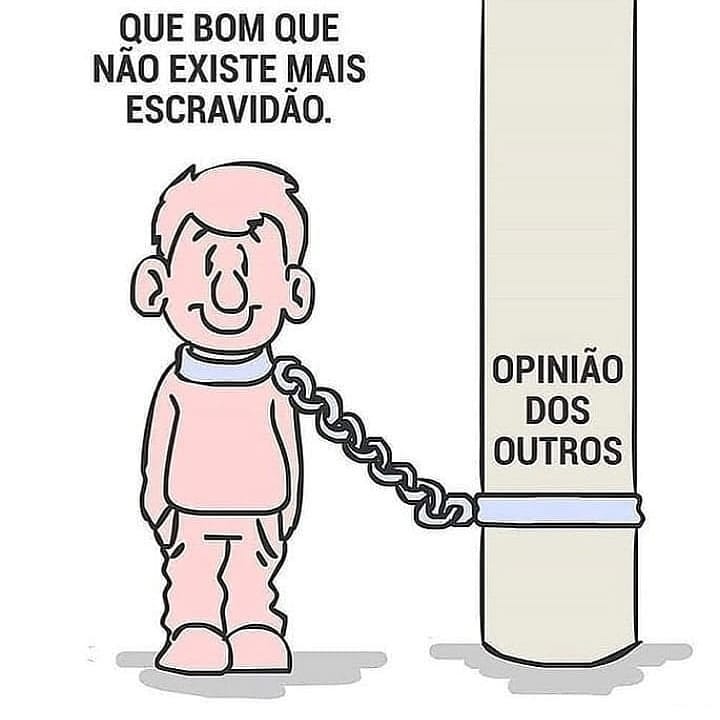 Sobre ficarmos escravizados pela opinião dos outros&nbsp;…