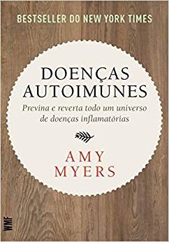 Doenças autoimunes: Previna e reverta todo um universo de doenças&nbsp;inflamatórias