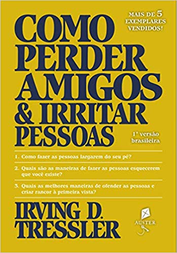 Como Perder Amigos e Irritar&nbsp;Pessoas