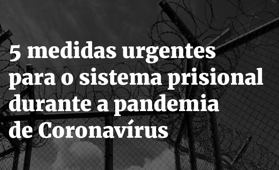 5 medidas urgentes para a população carcerária durante a pandemia de&nbsp;coronavírus