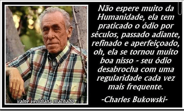 Não espere muito da humanidade, ela tem praticado o ódio por séculos&nbsp;…