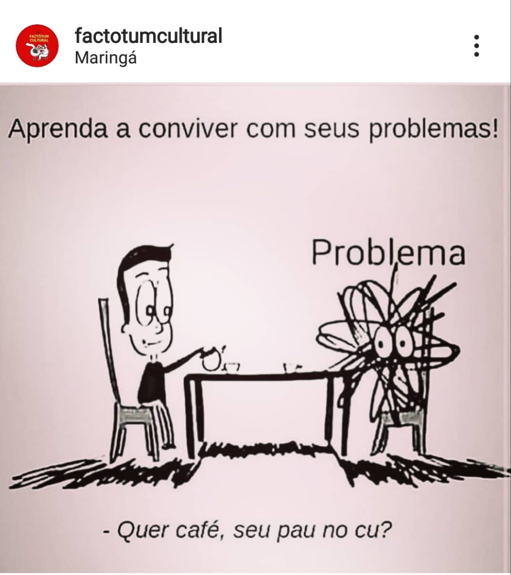 Aprenda a conviver com seus&nbsp;problemas!