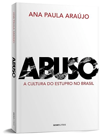Abuso: A Cultura do Estupro no&nbsp;Brasil