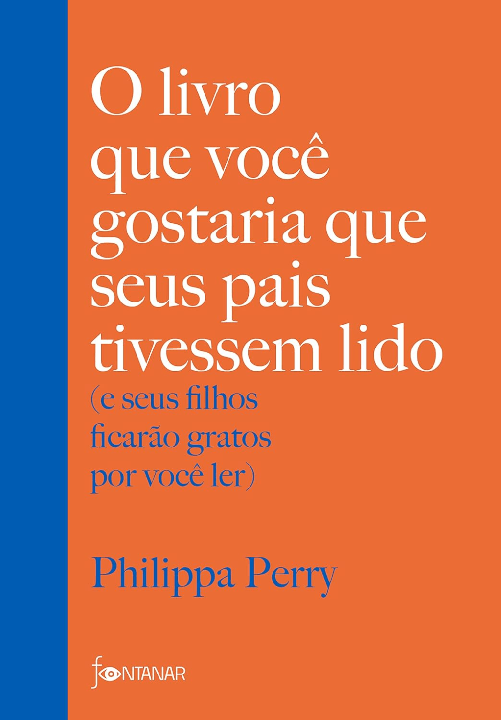 O livro que você gostaria que seus pais tivessem lido (e seus filhos ficarão gratos por você ler), de Philippa&nbsp;Perry