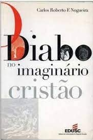 O Diabo no Imaginário Cristão, de Carlos Roberto F.&nbsp;Nogueira