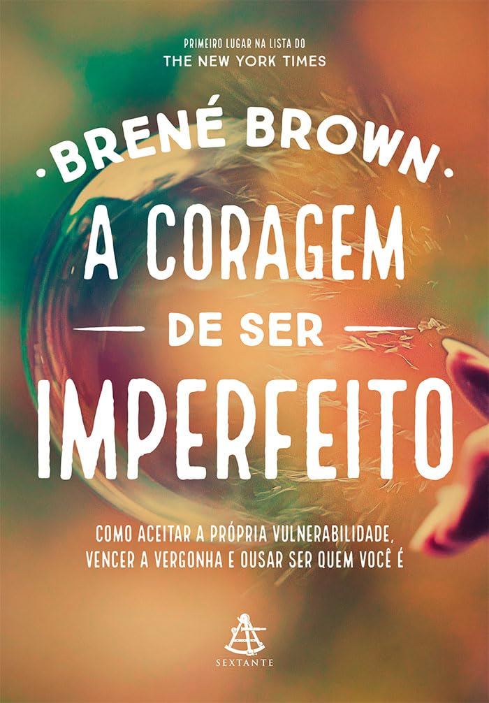 A Coragem de Ser Imperfeito — Brené Brown e a libertação de abandonar a&nbsp;armadura